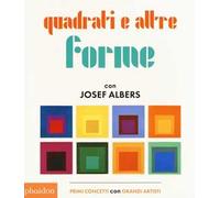 Quadrati e altre forme con Albers Josef. Ediz. illustrata