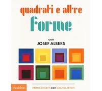 Quadrati e altre forme con Albers Josef. Ediz. illustrata
