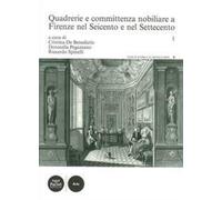 Quadrerie e committenza nobiliare a Firenze nel Seicento e nel Settecento....