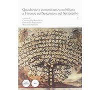 Quadrerie e committenza nobiliare a Firenze nel Seicento e nel Settecento. Vol.2.
