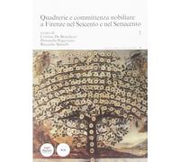 Quadrerie e committenza nobiliare a Firenze nel Seicento e nel Settecento. Vol.2