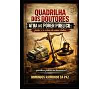 Quadrilha dos Doutores: O Poder e o Crime de Mãos Dada: O Poder e o Crime de Mãos Dada