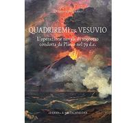 Quadriremi vs. Vesuvio. L'operazione navale di soccorso condotta da Plinio nel 79 d.C.