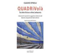 QUADRiVolà. Tra arte visiva e arte letteraria. Liberamente ispirati da suggestioni letterarie del Barone rampante di Italo Calvino. Ediz. italiana e inglese