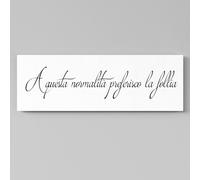 Quadro con frase "A questa normalità preferisco la follia |Q1301| Stampa su Tela