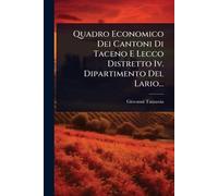 Quadro Economico Dei Cantoni Di Taceno E Lecco Distretto Iv. Dipartimento Del Lario...