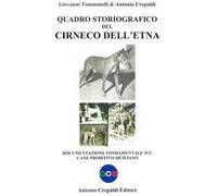Quadro storiografico del Cirneco dell'Etna. Documentazione fondamentale sul cane primitivo siciliano. Ediz. illustrata