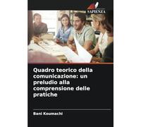 Quadro teorico della comunicazione: un preludio alla comprensione delle pratiche