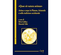 «Quae sit natura animae». Anima e corpo in Platone, Aristotele e nella tradizione occidentale