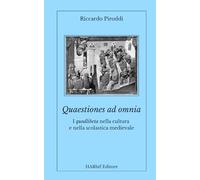Quaestiones ad omnia. I quodlibeta nella cultura e nella scolastica medievale