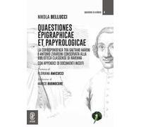 Quaestiones epigraphicae et papyrologicae. La corrispondenza tra Gaetano Marini e Antonio Zirardini conservata alla Biblioteca Classense di Ravenna. Con appendici di documenti inediti