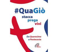 #QuaGiò. Stacca prega vivi. Da Quaresima a Pentecoste