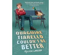 Quagmire Tiarello Couldn't Be Better: A Witty and Moving Middle Grade Story about a Boy Navigating His Mother's Mental Illness for Kids (Ages 8-12)