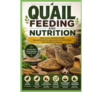 Quail Feeding and Nutrition: Practical Feeding Plans, Balanced Diets, and Healthy Nutrition for Domestic Quails