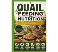 Quail Feeding and Nutrition: Practical Feeding Plans, Balanced Diets, and Healthy Nutrition for Domestic Quails