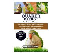 QUAKER PARROT: A Complete Guide to Adoption, Feeding, Grooming, Health, and Happiness for Rescue Amazing Quaker Parrot