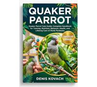 QUAKER PARROT: Quaker Parrot Care Guide: Complete Handbook for Training, Nutrition, Behavior, Health, and Lifelong Care of Monk Parakeets