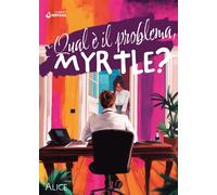 Qual è il problema, Myrtle? - Alice