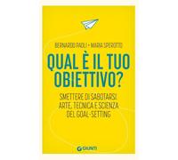 QUAL E' IL TUO OBIETTIVO? SMETTERE DI SABOTARSI: ARTE, TECNICA E SCIENZA DEL GOA