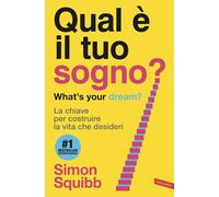 QUAL E' IL TUO SOGNO? WHAT'S YOUR DREAM? - SQUIBB SIMON - Vallardi A.