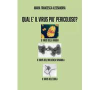 Qual è il virus più pericoloso? - Maria Francesca Alessandria