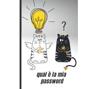 qual è la mia password: Per conservare tutte le tue password Per Smemorati in un utile quaderno, taccuino, diario con pagine in ordine alfabetico per ... tuoi account internet su tutti i siti web
