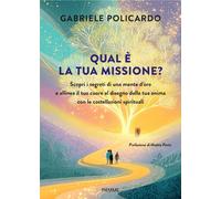 Qual è la tua missione? Scopri i segreti di una mente d'oro e allinea il t...