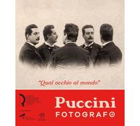 «Qual occhio al mondo». Puccini fotografo