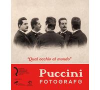 "Qual occhio al mondo". Puccini fotografo - [Fondazione Centro Ragghianti]