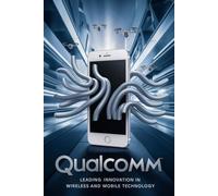 Qualcomm: Leading Innovation in Wireless and Mobile Technology