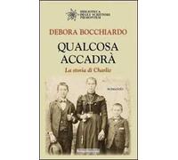 Qualcosa accadrà. La storia di Charlie - Bocchiardo Debora