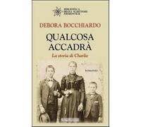 Qualcosa accadrà. La storia di Charlie - Bocchiardo Debora