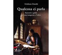 Qualcosa ci parla. Sussurri e grida tra una tempesta e l'altra