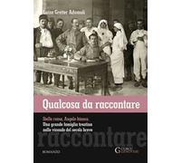 Qualcosa da raccontare. Stella Rossa, Angelo Bianco. Una grande famiglia trentina nelle vicende del secolo breve