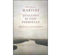 Qualcosa di così personale. Meditazioni sulla preghiera