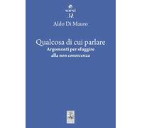 Qualcosa di cui parlare. Argomenti per sfuggire alla «non conoscenza»
