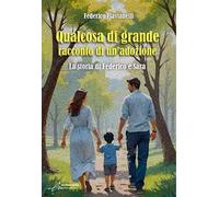 Qualcosa di grande: racconto di un'adozione. La storia di Federico e Sara. Ediz. integrale