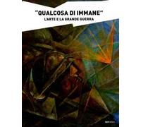 «Qualcosa di immane». L'arte e la grande guerra