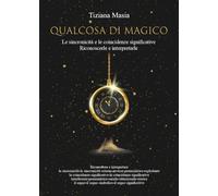 Libri Masia Tiziana - Qualcosa Di Magico. Le Sincronicita E Le Coincidenze Signi