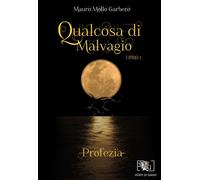Qualcosa di malvagio. Profezia - Mollo Garbero Mauro