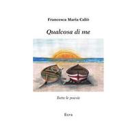 Qualcosa di me. Tutte le poesie