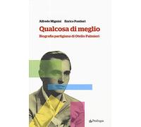 Qualcosa di meglio. Biografia partigiana di Otello Palmieri