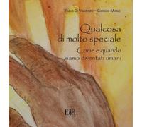 Qualcosa di molto speciale. Come e quando siamo diventati umani. Catalogo della