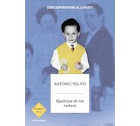 Qualcosa di noi resterà. Come sopravvivere alla morte