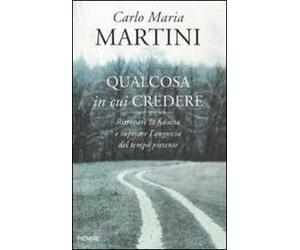 Qualcosa in cui credere. Ritrovare la fiducia e superare l'angoscia del tempo presente