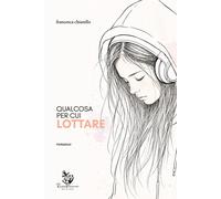 Qualcosa per cui lottare - [Rosabianca]