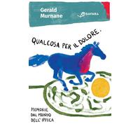 Libri Gerald Murnane - Qualcosa Per Il Dolore. Memorie Dal Mondo Dell'Ippica