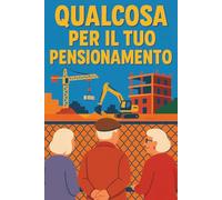 QUALCOSA PER IL TUO PENSIONAMENTO: Regalo scherzo per pensionamento divertente. Libro vuoto ironico da regalare all' amico pensionato, ideale per ... che ha già tutto | IDEA REGALO ORIGINALE