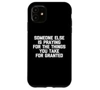 Qualcuno altro sta pregando per le cose che si danno per scontato Custodia per iPhone 11