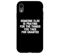 Qualcuno altro sta pregando per le cose che si danno per scontato Custodia per iPhone XR